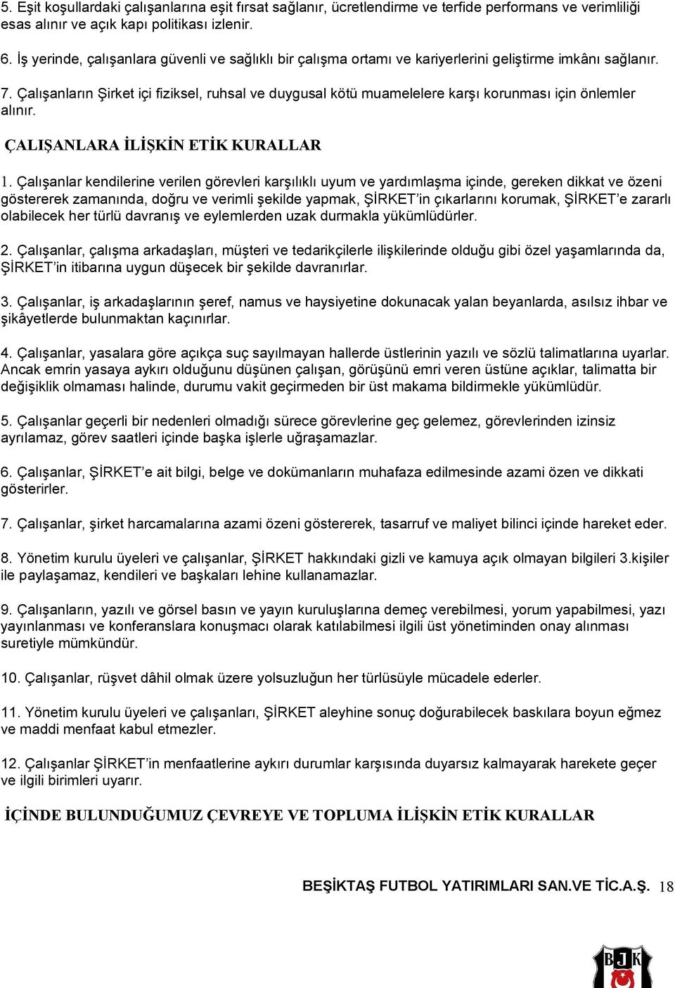 Çalışanların Şirket içi fiziksel, ruhsal ve duygusal kötü muamelelere karşı korunması için önlemler alınır. ÇALIŞANLARA İLİŞKİN ETİK KURALLAR 1.