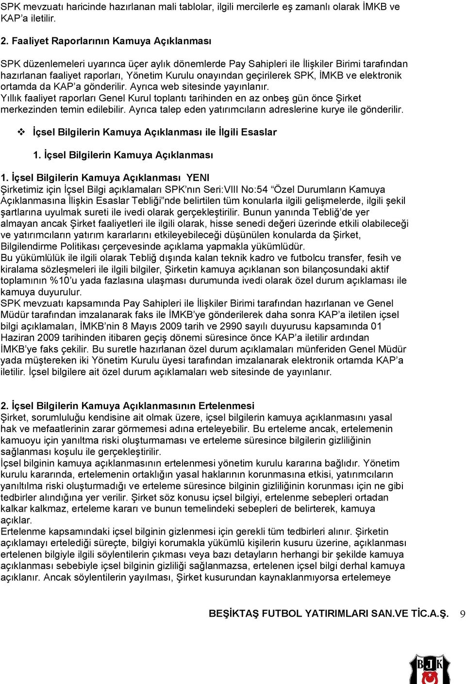 geçirilerek SPK, İMKB ve elektronik ortamda da KAP a gönderilir. Ayrıca web sitesinde yayınlanır.