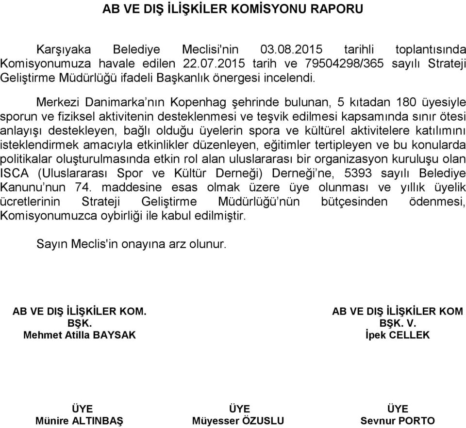 üyelerin spora ve kültürel aktivitelere katılımını isteklendirmek amacıyla etkinlikler düzenleyen, eğitimler tertipleyen ve bu konularda politikalar oluşturulmasında etkin rol alan uluslararası bir