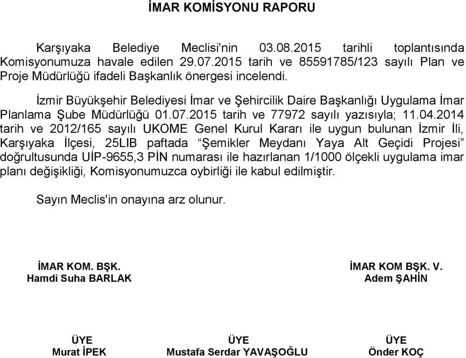 2014 tarih ve 2012/165 sayılı UKOME Genel Kurul Kararı ile uygun bulunan İzmir İli, Karşıyaka İlçesi, 25LIB paftada Şemikler Meydanı Yaya Alt Geçidi Projesi doğrultusunda