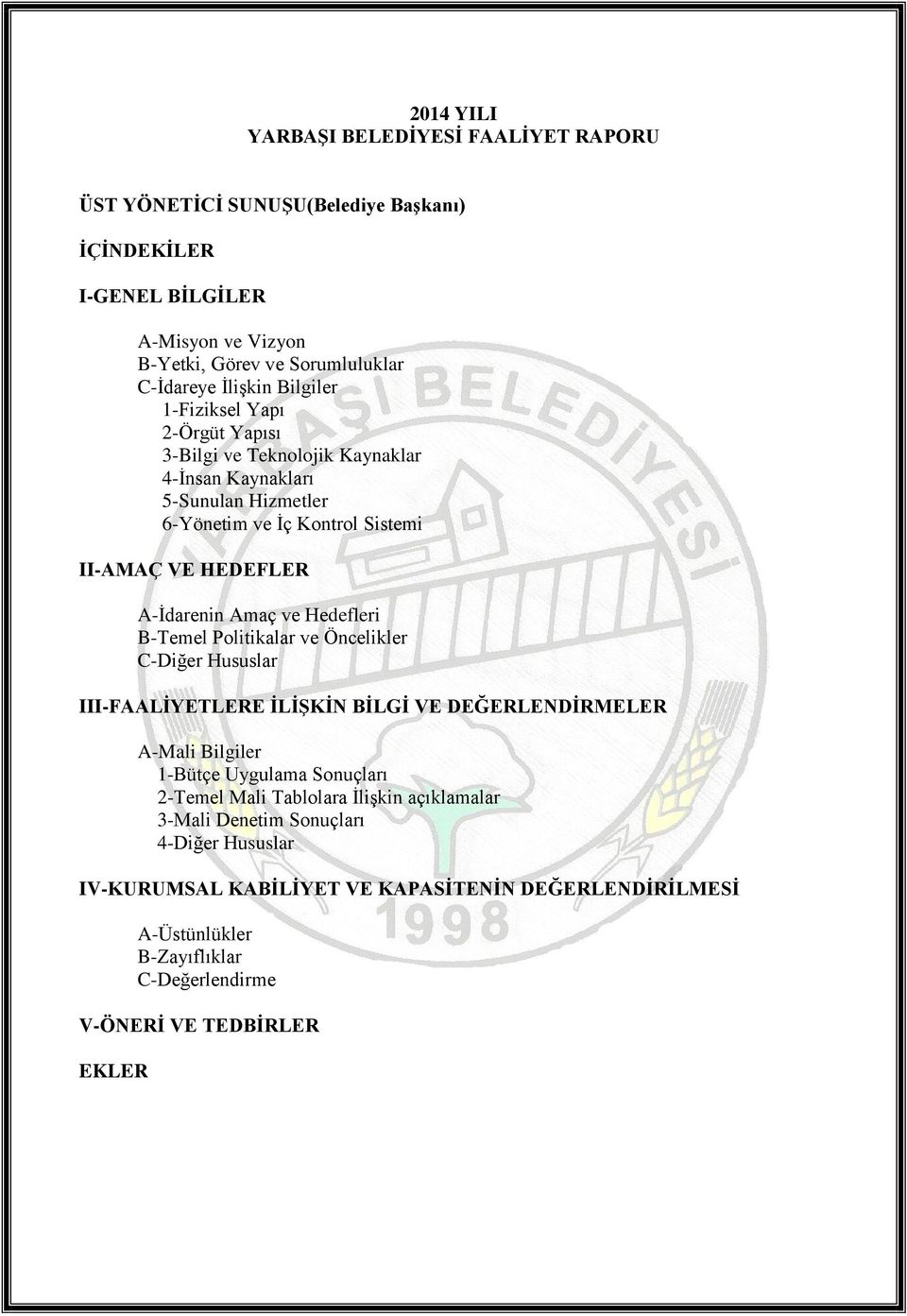 Hedefleri B-Temel Politikalar ve Öncelikler C-Diğer Hususlar III-FAALİYETLERE İLİŞKİN BİLGİ VE DEĞERLENDİRMELER A-Mali Bilgiler 1-Bütçe Uygulama Sonuçları 2-Temel Mali Tablolara