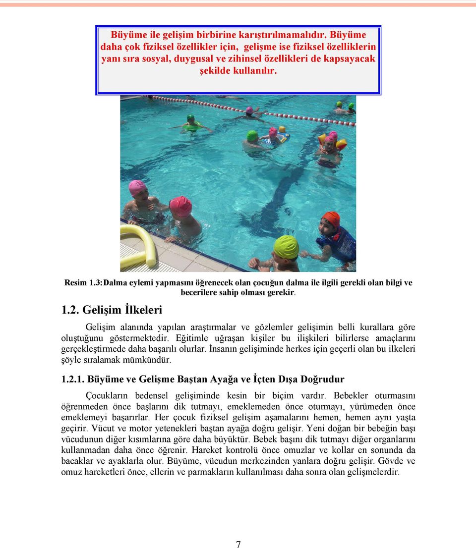 3:Dalma eylemi yapmasını öğrenecek olan çocuğun dalma ile ilgili gerekli olan bilgi ve becerilere sahip olması gerekir. 1.2.