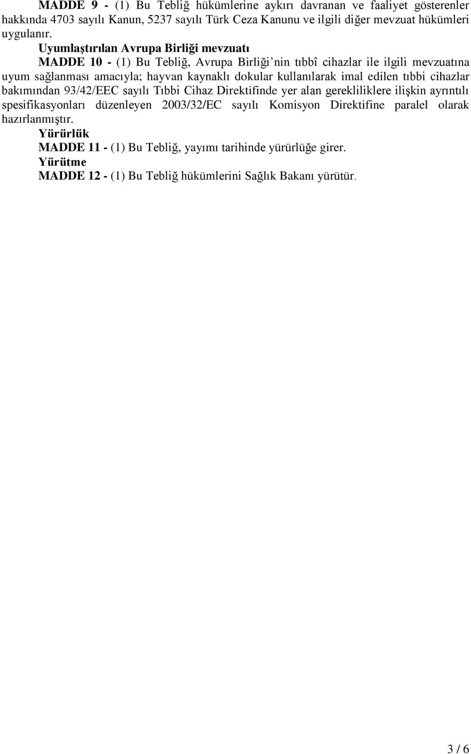 kullanılarak imal edilen tıbbi cihazlar bakımından 93/42/EEC sayılı Tıbbi Cihaz Direktifinde yer alan gerekliliklere ilişkin ayrıntılı spesifikasyonları düzenleyen 2003/32/EC sayılı