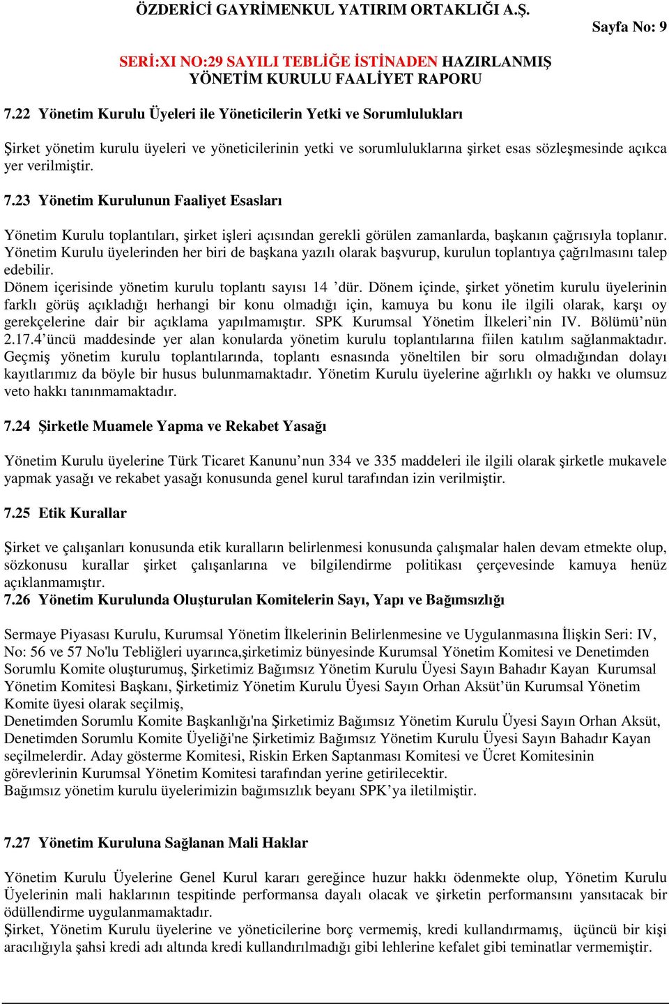 23 Yönetim Kurulunun Faaliyet Esasları Yönetim Kurulu toplantıları, şirket işleri açısından gerekli görülen zamanlarda, başkanın çağrısıyla toplanır.