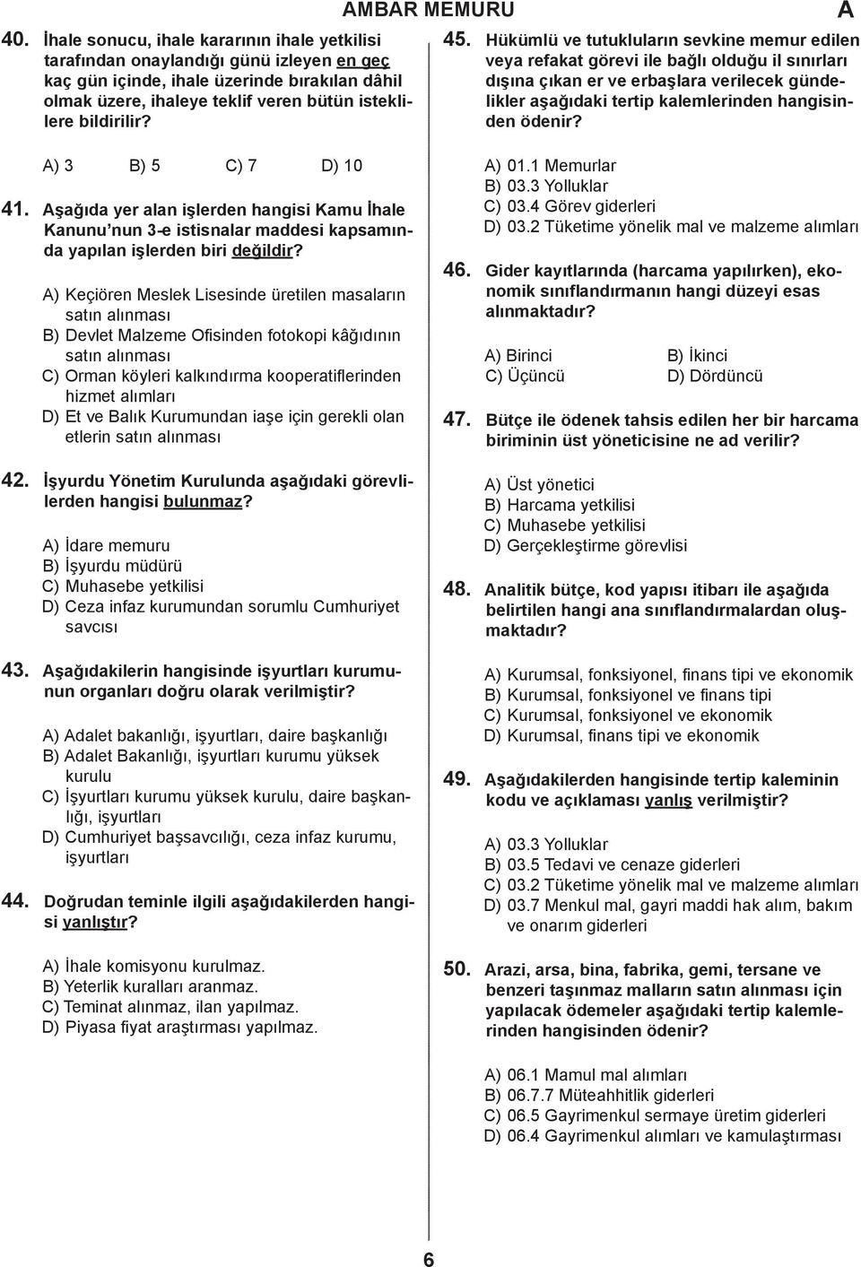 er ve erbaşlara verilecek gündelikler olmak üzere, ihaleye teklif veren bütün isteklilere aşağıdaki tertip kalemlerinden hangisin- bildirilir? den ödenir? 41.