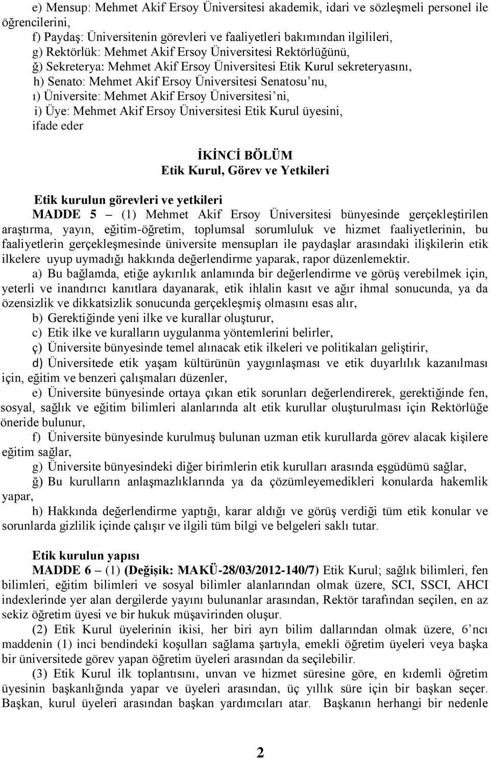 Üniversitesi ni, i) Üye: Mehmet Akif Ersoy Üniversitesi Etik Kurul üyesini, ifade eder İKİNCİ BÖLÜM Etik Kurul, Görev ve Yetkileri Etik kurulun görevleri ve yetkileri MADDE 5 (1) Mehmet Akif Ersoy