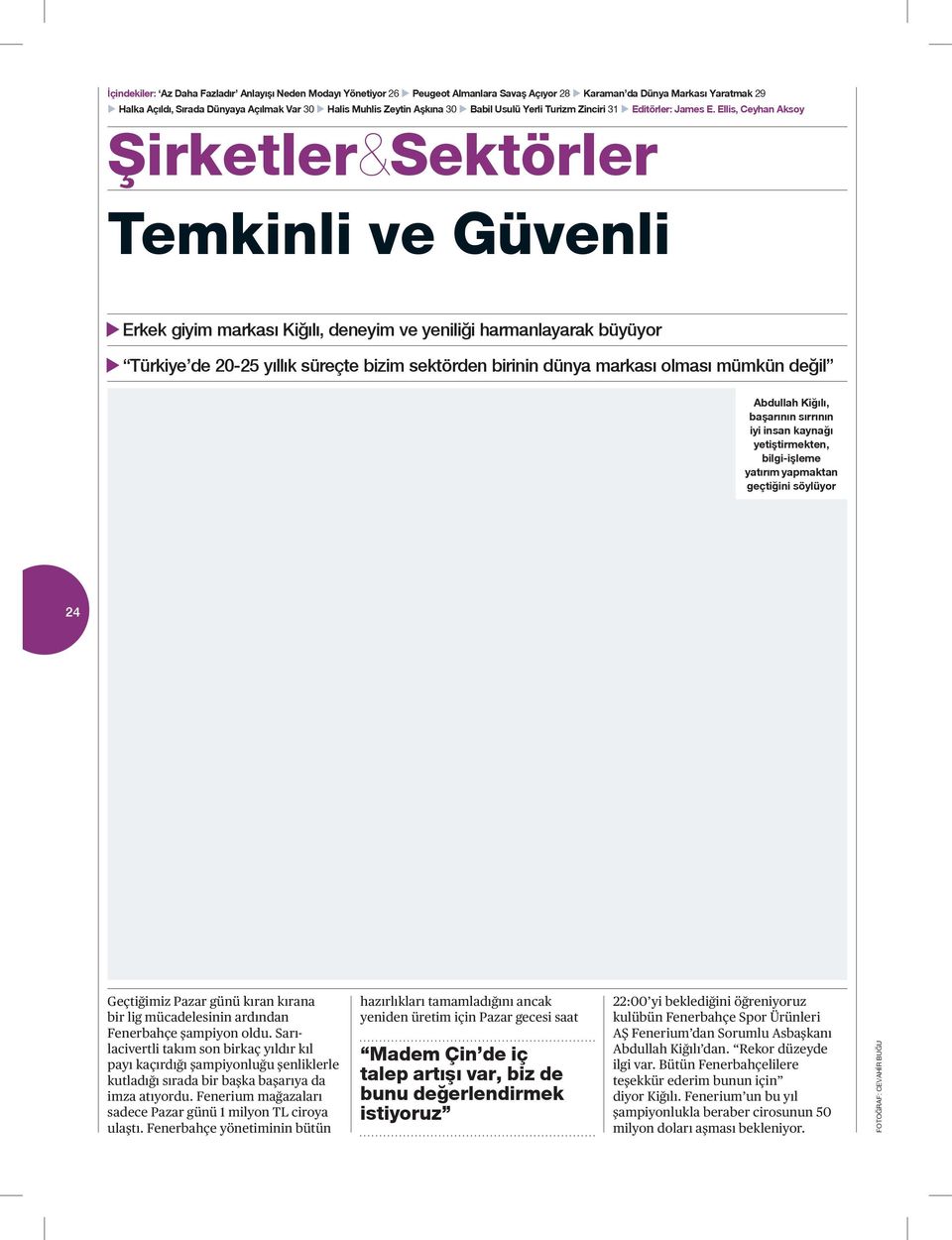 Ellis, Ceyhan Aksoy Temkinli ve Güvenli u Erkek giyim markası Kiğılı, deneyim ve yeniliği harmanlayarak büyüyor u Türkiye de 20-25 yıllık süreçte bizim sektörden birinin dünya markası olması mümkün