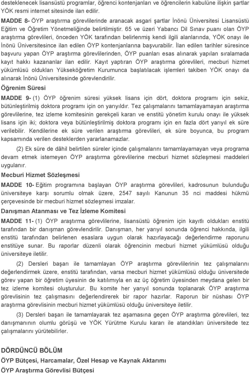 65 ve üzeri Yabancı Dil Sınav puanı olan ÖYP araştırma görevlileri, önceden YÖK tarafından belirlenmiş kendi ilgili alanlarında, YÖK onayı ile İnönü Üniversitesince ilan edilen ÖYP kontenjanlarına