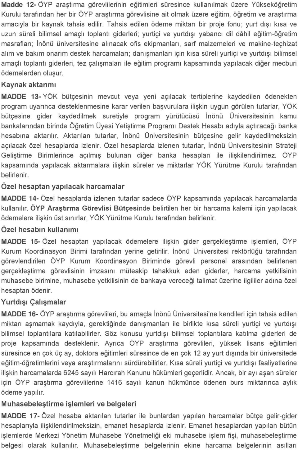 Tahsis edilen ödeme miktarı bir proje fonu; yurt dışı kısa ve uzun süreli bilimsel amaçlı toplantı giderleri; yurtiçi ve yurtdışı yabancı dil dâhil eğitim-öğretim masrafları; İnönü üniversitesine