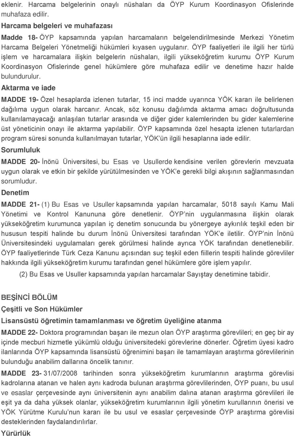 ÖYP faaliyetleri ile ilgili her türlü işlem ve harcamalara ilişkin belgelerin nüshaları, ilgili yükseköğretim kurumu ÖYP Kurum Koordinasyon Ofislerinde genel hükümlere göre muhafaza edilir ve