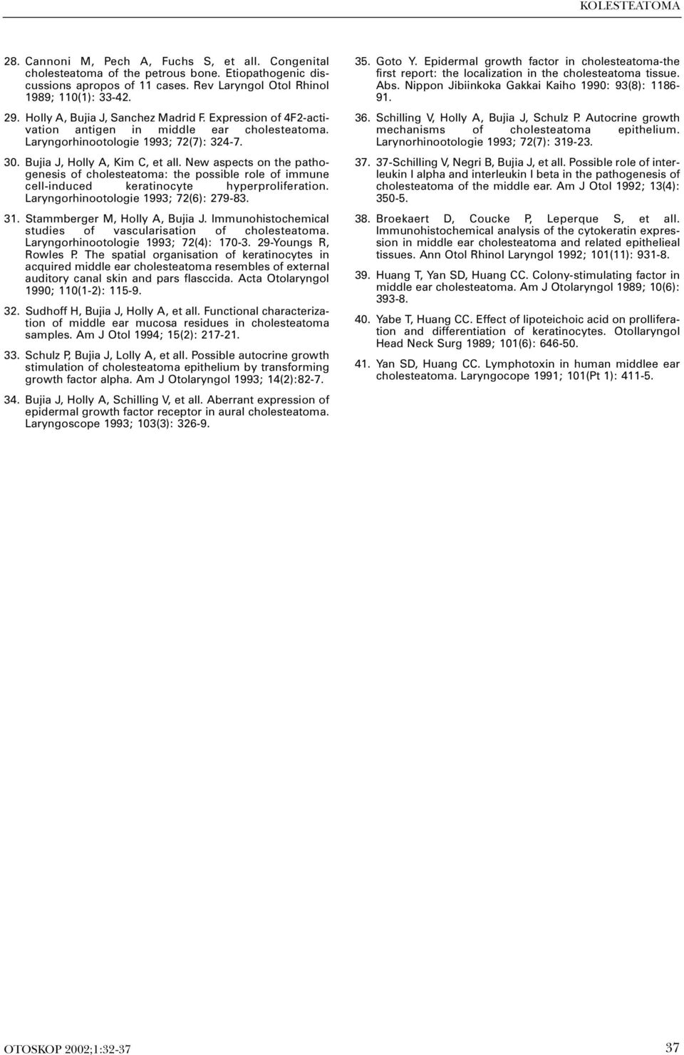 New aspects on the pathogenesis of cholesteatoma: the possible role of immune cell-induced keratinocyte hyperproliferation. Laryngorhinootologie 1993; 72(6): 279-83. 31.