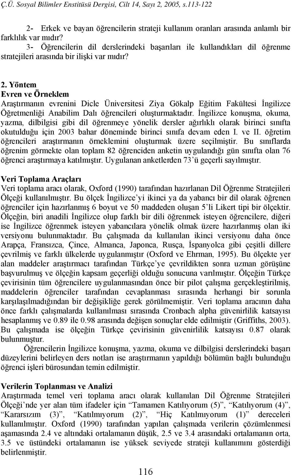 Yöntem Evren ve Örneklem Araştırmanın evrenini Dicle Üniversitesi Ziya Gökalp Eğitim Fakültesi İngilizce Öğretmenliği Anabilim Dalı öğrencileri oluşturmaktadır.