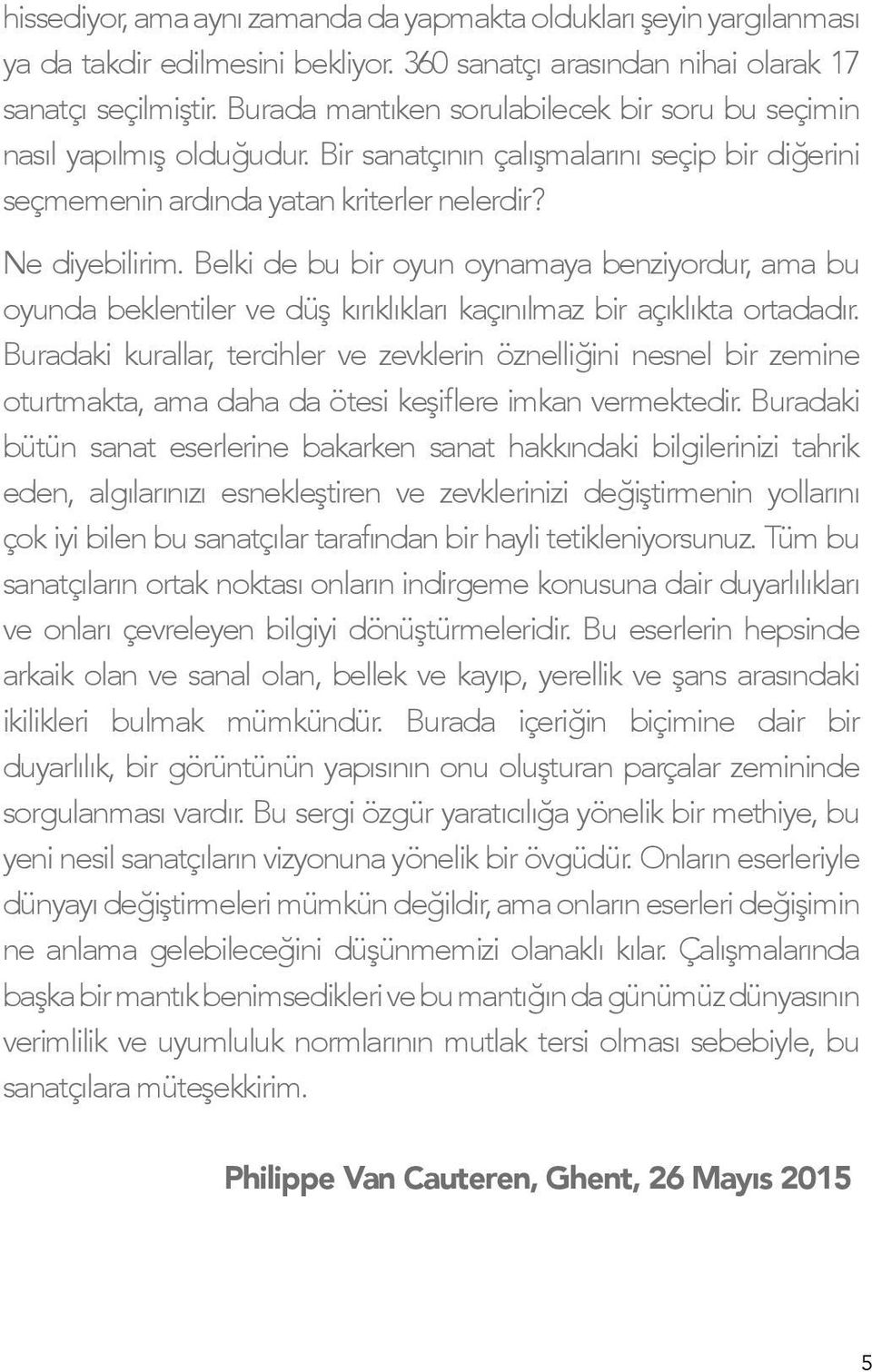 Belki de bu bir oyun oynamaya benziyordur, ama bu oyunda beklentiler ve düş kırıklıkları kaçınılmaz bir açıklıkta ortadadır.