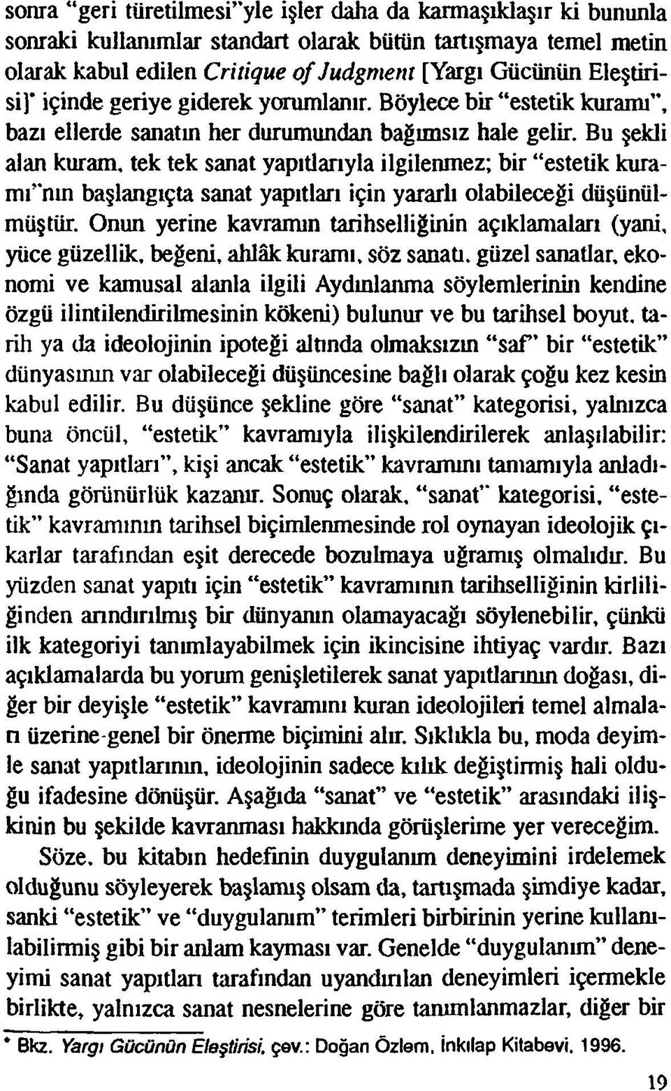 Bu şekli alan kuram, tek tek sanat yapıtlarıyla ilgilenmez; bir estetik kuramı nın başlangıçta sanat yapıtları için yararlı olabileceği düşünülmüştür.