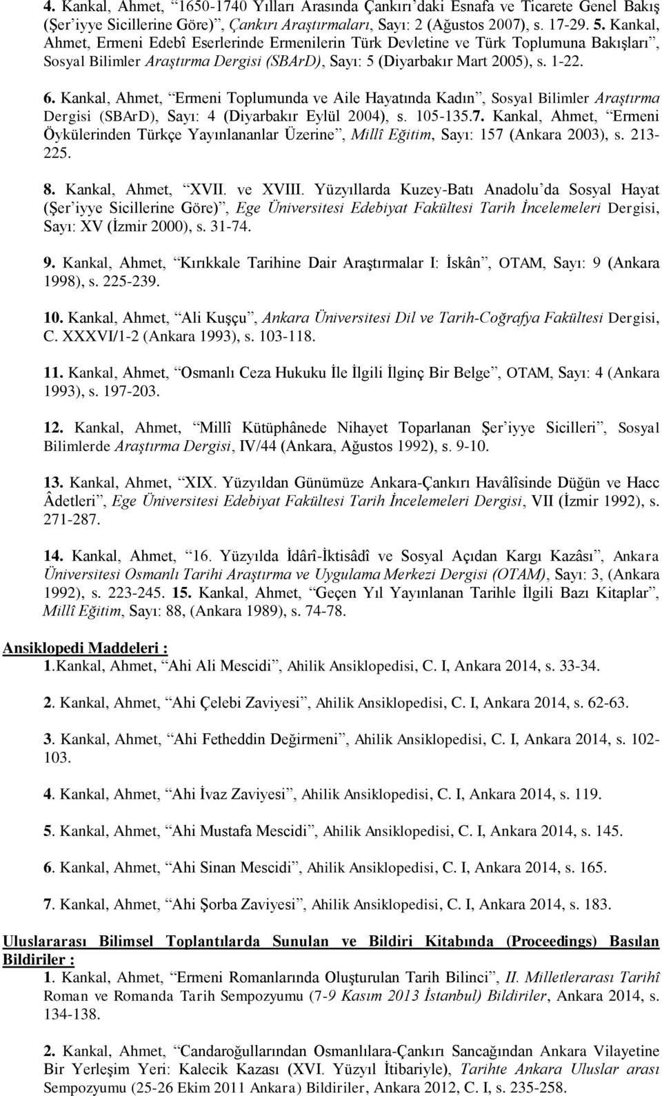 Kankal, Ahmet, Ermeni Toplumunda ve Aile Hayatında Kadın, Sosyal Bilimler Araştırma Dergisi (SBArD), Sayı: 4 (Diyarbakır Eylül 2004), s. 105-135.7.