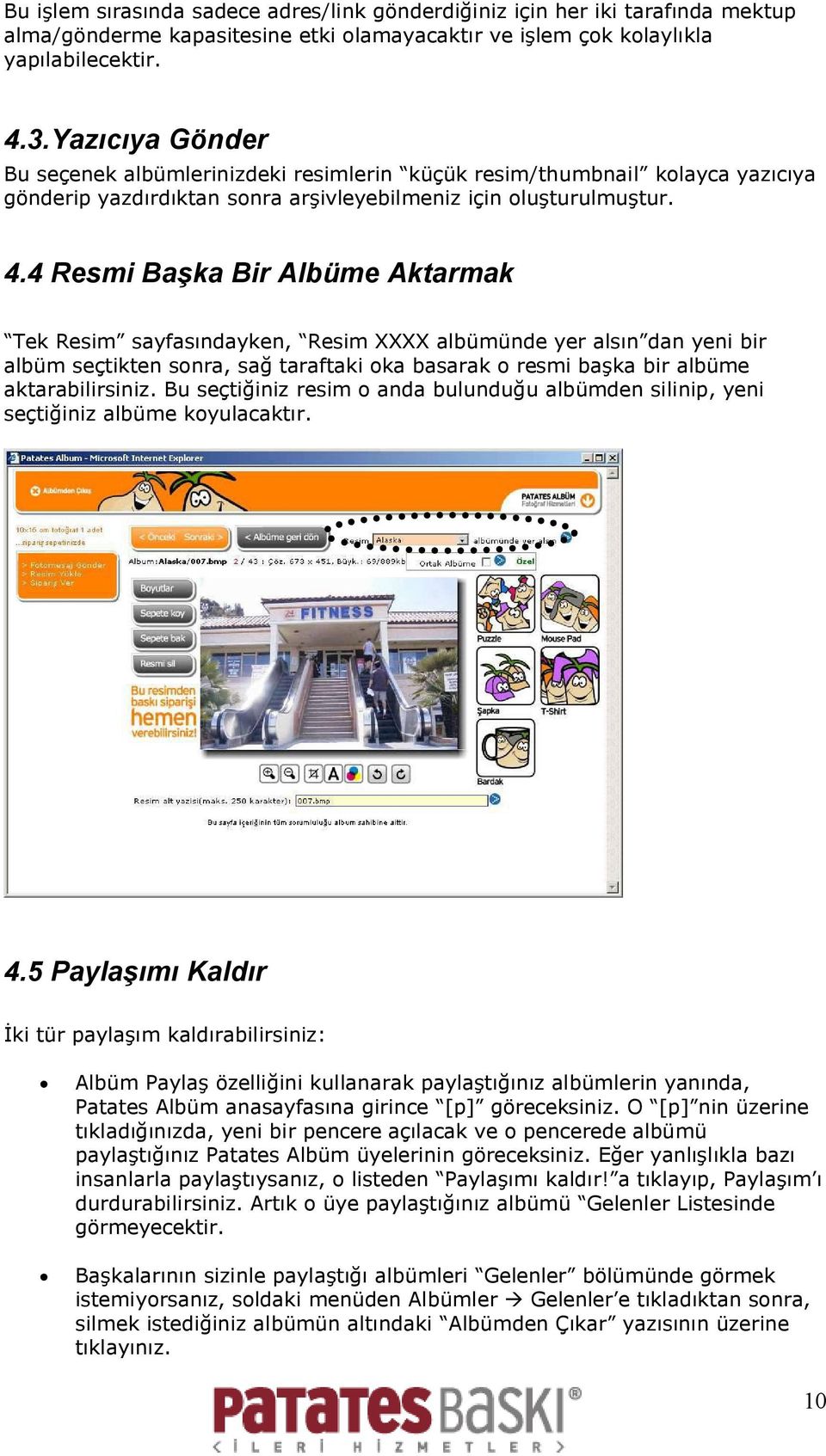 4 Resmi Başka Bir Albüme Aktarmak Tek Resim sayfasındayken, Resim XXXX albümünde yer alsın dan yeni bir albüm seçtikten sonra, sağ taraftaki oka basarak o resmi başka bir albüme aktarabilirsiniz.