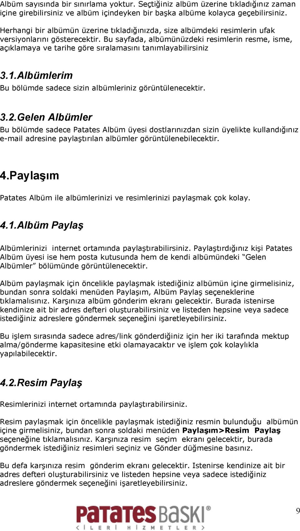 Bu sayfada, albümünüzdeki resimlerin resme, isme, açıklamaya ve tarihe göre sıralamasını tanımlayabilirsiniz 3.1.Albümlerim Bu bölümde sadece sizin albümleriniz görüntülenecektir. 3.2.