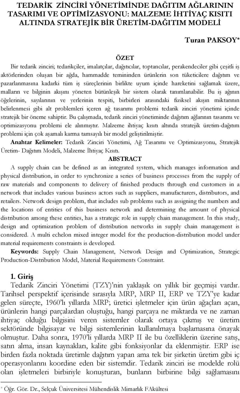 süreçlerinin birlikte uyum içinde hareketini sağlamak üzere, malların ve bilginin akışını yöneten bütünleşik bir sistem olarak tanımlanabilir.