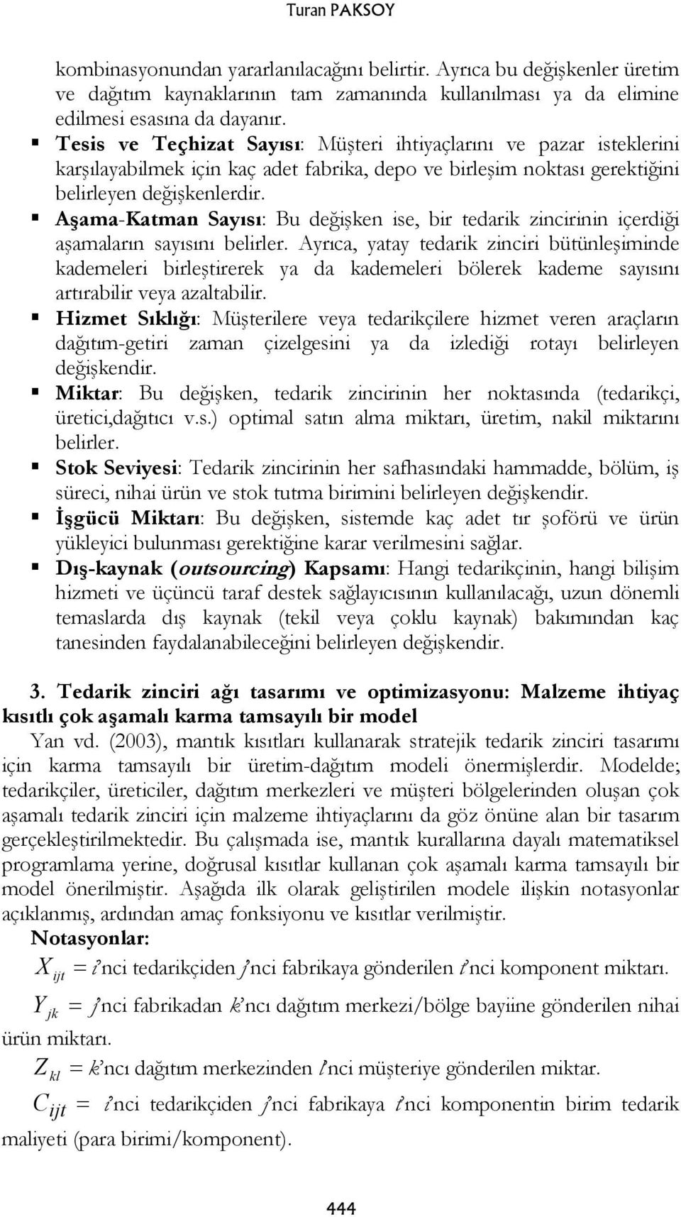 Aşama-Katman Sayısı: Bu değişken ise, bir tedarik zincirinin içerdiği aşamaların sayısını belirler.