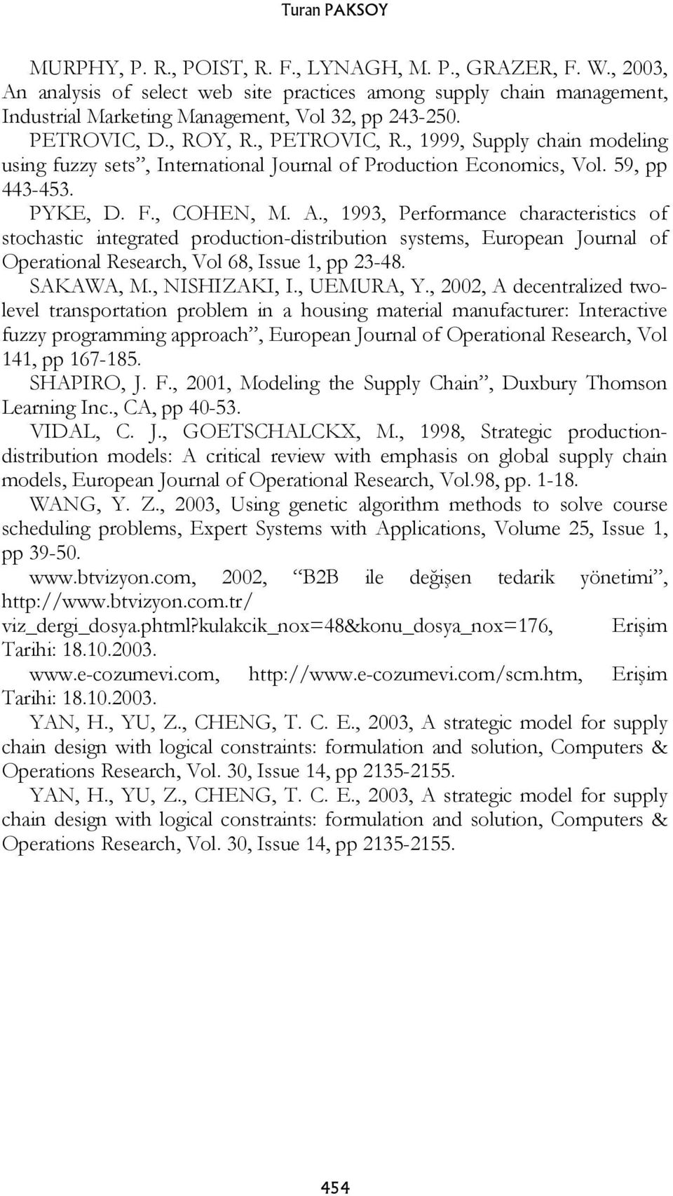 , 1993, Performance characteristics of stochastic integrated production-distribution systems, European Journal of Operational Research, Vol 68, Issue 1, pp 23-48. SAKAWA, M., NISHIZAKI, I., UEMURA,.