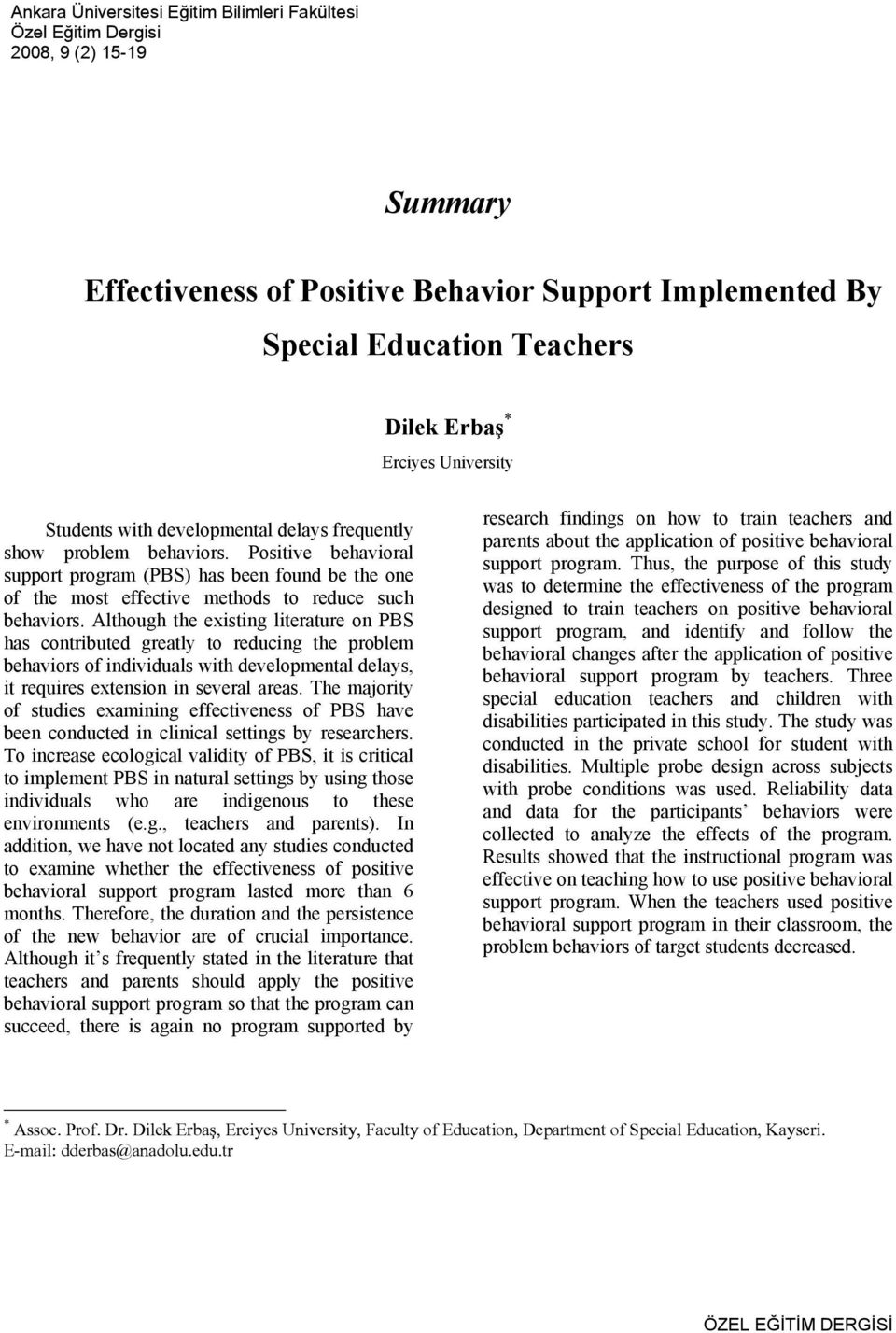 Positive behavioral support program (PBS) has been found be the one of the most effective methods to reduce such behaviors.