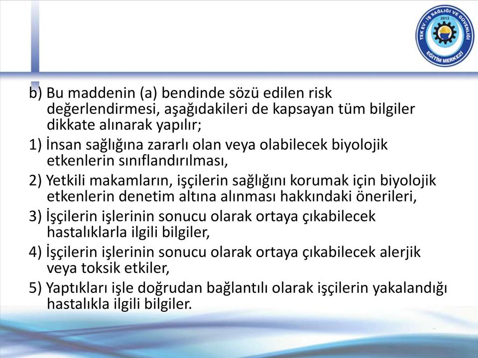 denetim altına alınması hakkındaki önerileri, 3) İşçilerin işlerinin sonucu olarak ortaya çıkabilecek hastalıklarla ilgili bilgiler, 4) İşçilerin