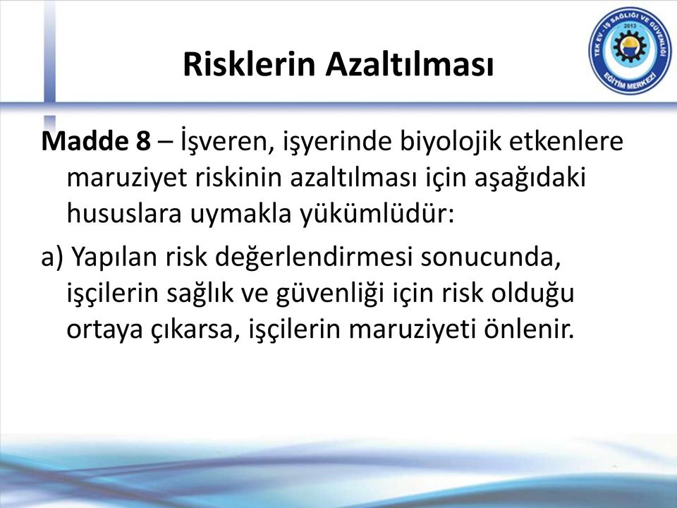 yükümlüdür: a) Yapılan risk değerlendirmesi sonucunda, işçilerin