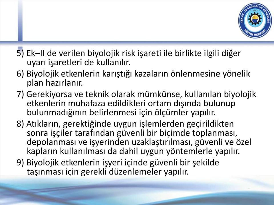 7) Gerekiyorsa ve teknik olarak mümkünse, kullanılan biyolojik etkenlerin muhafaza edildikleri ortam dışında bulunup bulunmadığının belirlenmesi için ölçümler yapılır.