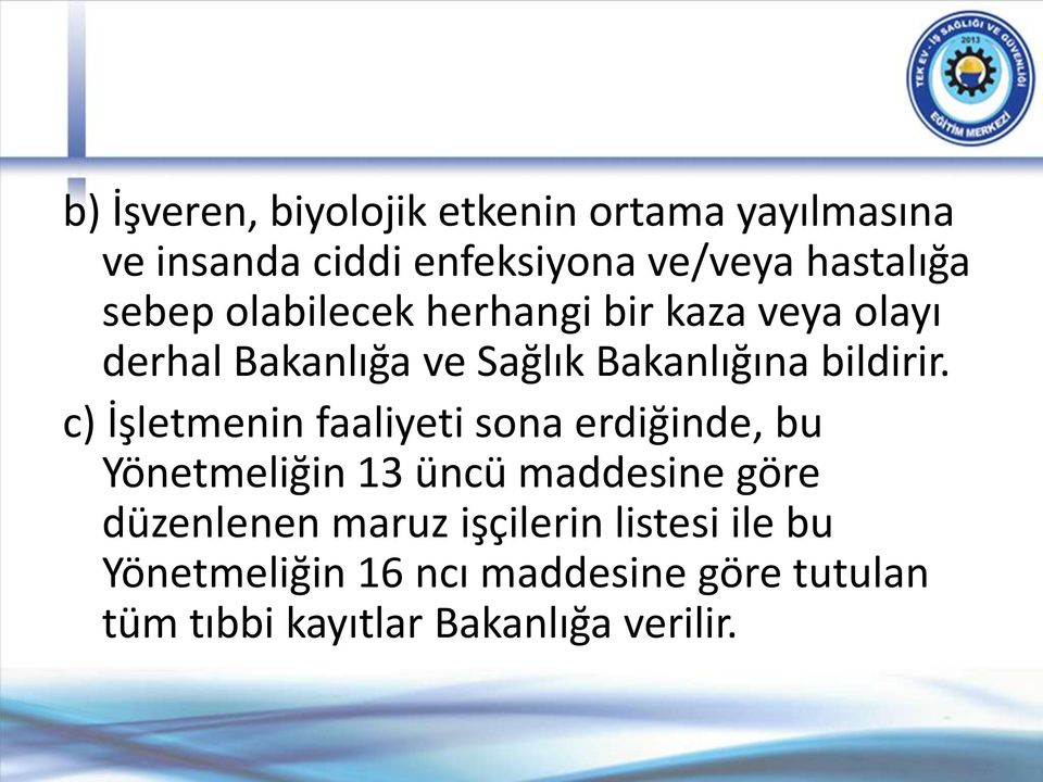 c) İşletmenin faaliyeti sona erdiğinde, bu Yönetmeliğin 13 üncü maddesine göre düzenlenen maruz