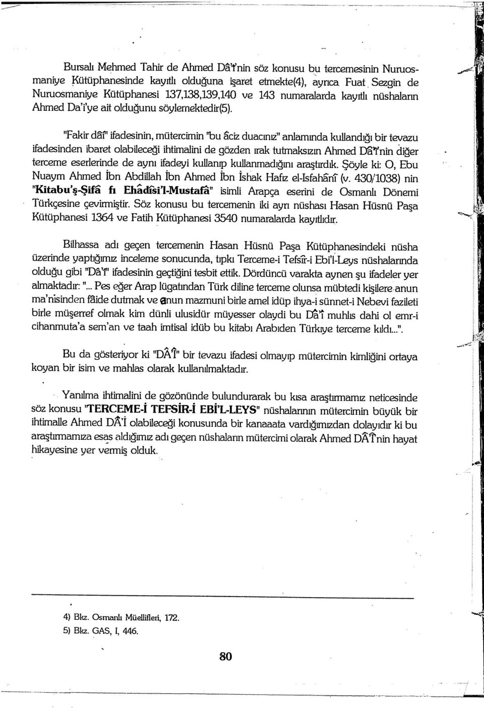 "Fakir d1if' ifadesinin, mütercimin ''bu aciz duacınli" anlamında kullandığı birtevazu ifadesinden ibaret olabileceği ihtimalini de gözden ırak tutmaksızın Ahmed Dal}'nin diğer terceme eserlerinde de