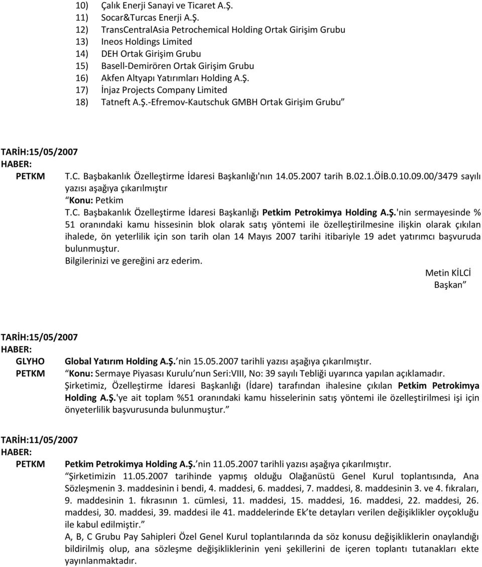 12) TransCentralAsia Petrochemical Holding Ortak Girişim Grubu 13) Ineos Holdings Limited 14) DEH Ortak Girişim Grubu 15) Basell-Demirören Ortak Girişim Grubu 16) Akfen Altyapı Yatırımları Holding A.