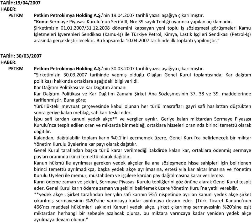 gerçekleştirilecektir. Bu kapsamda 10.04.2007 tarihinde ilk toplantı yapılmıştır. TARİH: 30/03/2007 PETKM Petkim Petrokimya Holding A.Ş. nin 30.03.2007 tarihli yazısı aşağıya çıkarılmıştır.