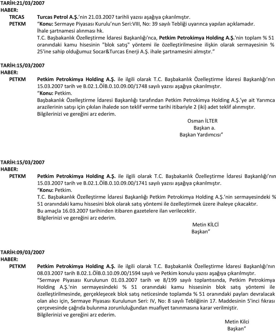 TARİH:15/03/2007 PETKM Petkim Petrokimya Holding A.Ş. ile ilgili olarak T.C. Başbakanlık Özelleştirme İdaresi Başkanlığı nın 15.03.2007 tarih ve B.02.1.ÖİB.0.10.09.