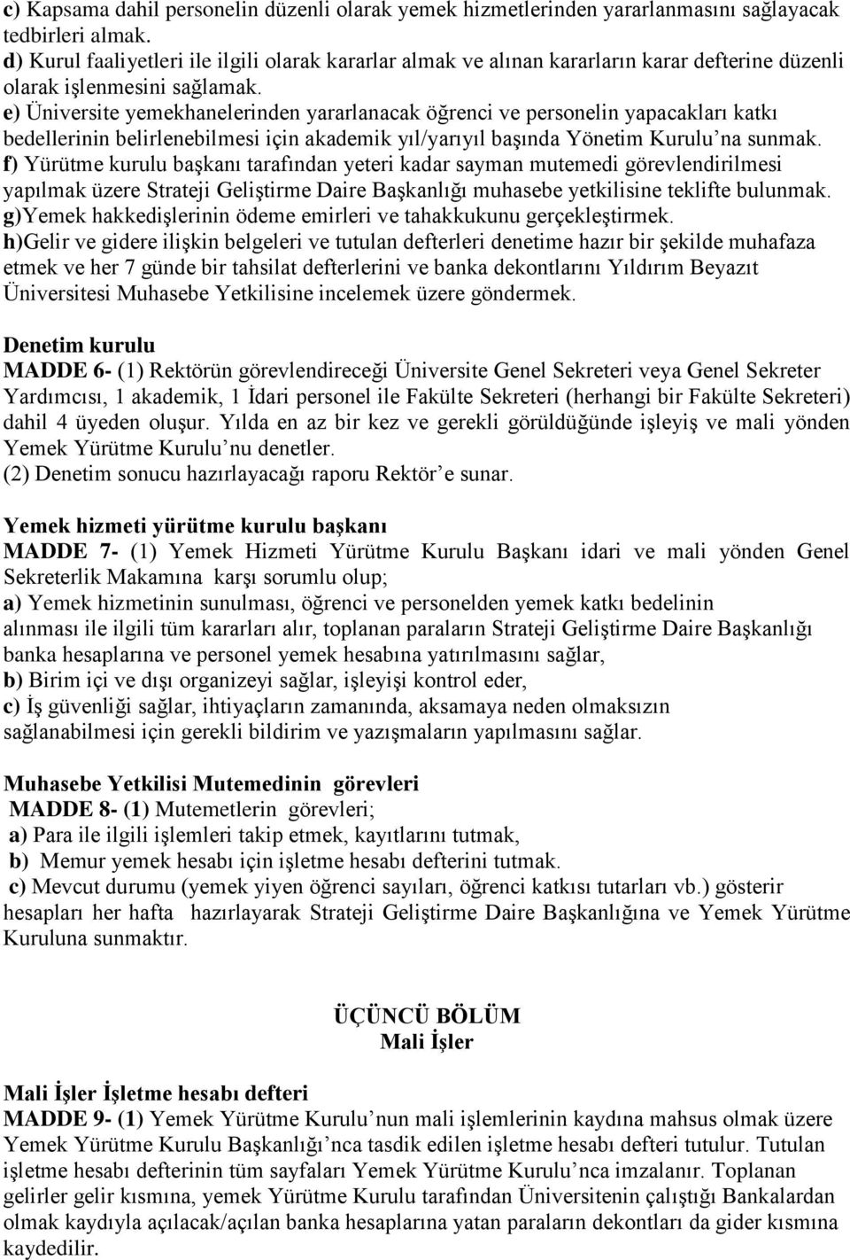 e) Üniversite yemekhanelerinden yararlanacak öğrenci ve personelin yapacakları katkı bedellerinin belirlenebilmesi için akademik yıl/yarıyıl başında Yönetim Kurulu na sunmak.