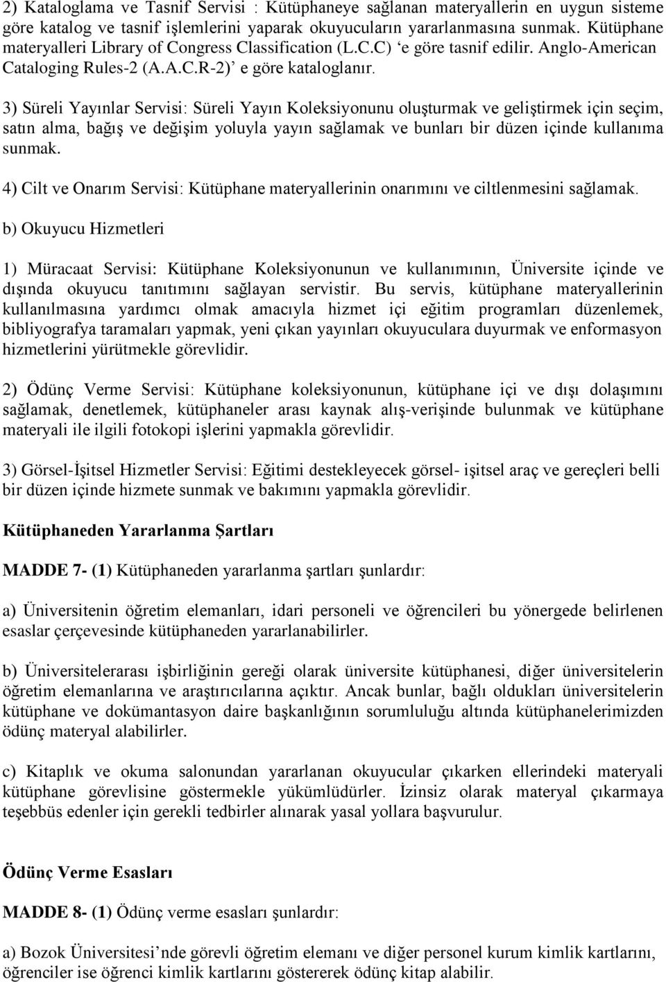 3) Süreli Yayınlar Servisi: Süreli Yayın Koleksiyonunu oluşturmak ve geliştirmek için seçim, satın alma, bağış ve değişim yoluyla yayın sağlamak ve bunları bir düzen içinde kullanıma sunmak.