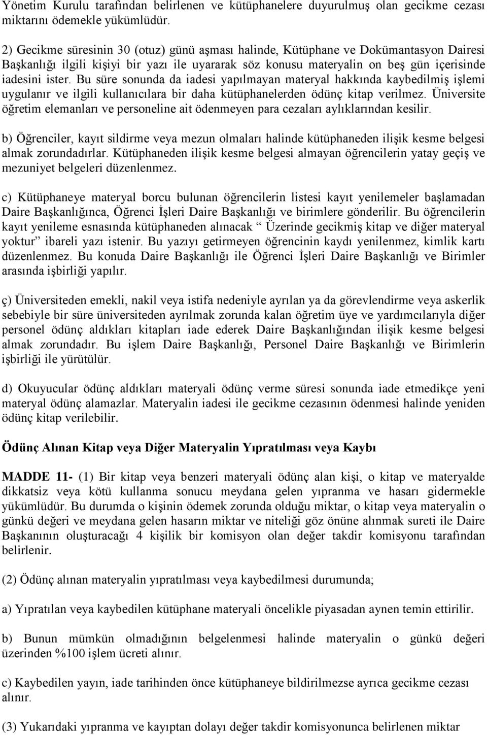 Bu süre sonunda da iadesi yapılmayan materyal hakkında kaybedilmiş işlemi uygulanır ve ilgili kullanıcılara bir daha kütüphanelerden ödünç kitap verilmez.