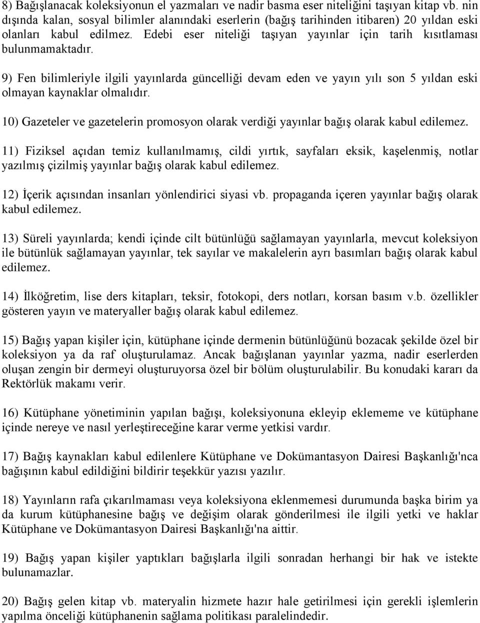 9) Fen bilimleriyle ilgili yayınlarda güncelliği devam eden ve yayın yılı son 5 yıldan eski olmayan kaynaklar olmalıdır.