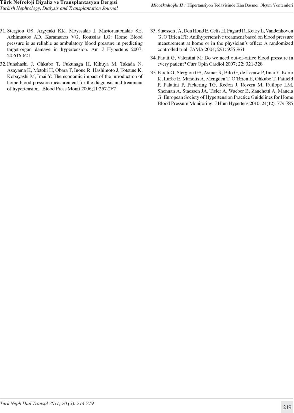 Funahashi J, Ohkubo T, Fukunaga H, Kikuya M, Takada N, Asayama K, Metoki H, Obara T, Inoue R, Hashimoto J, Totsune K, Kobayashi M, Imai Y: The economic impact of the introduction of home blood