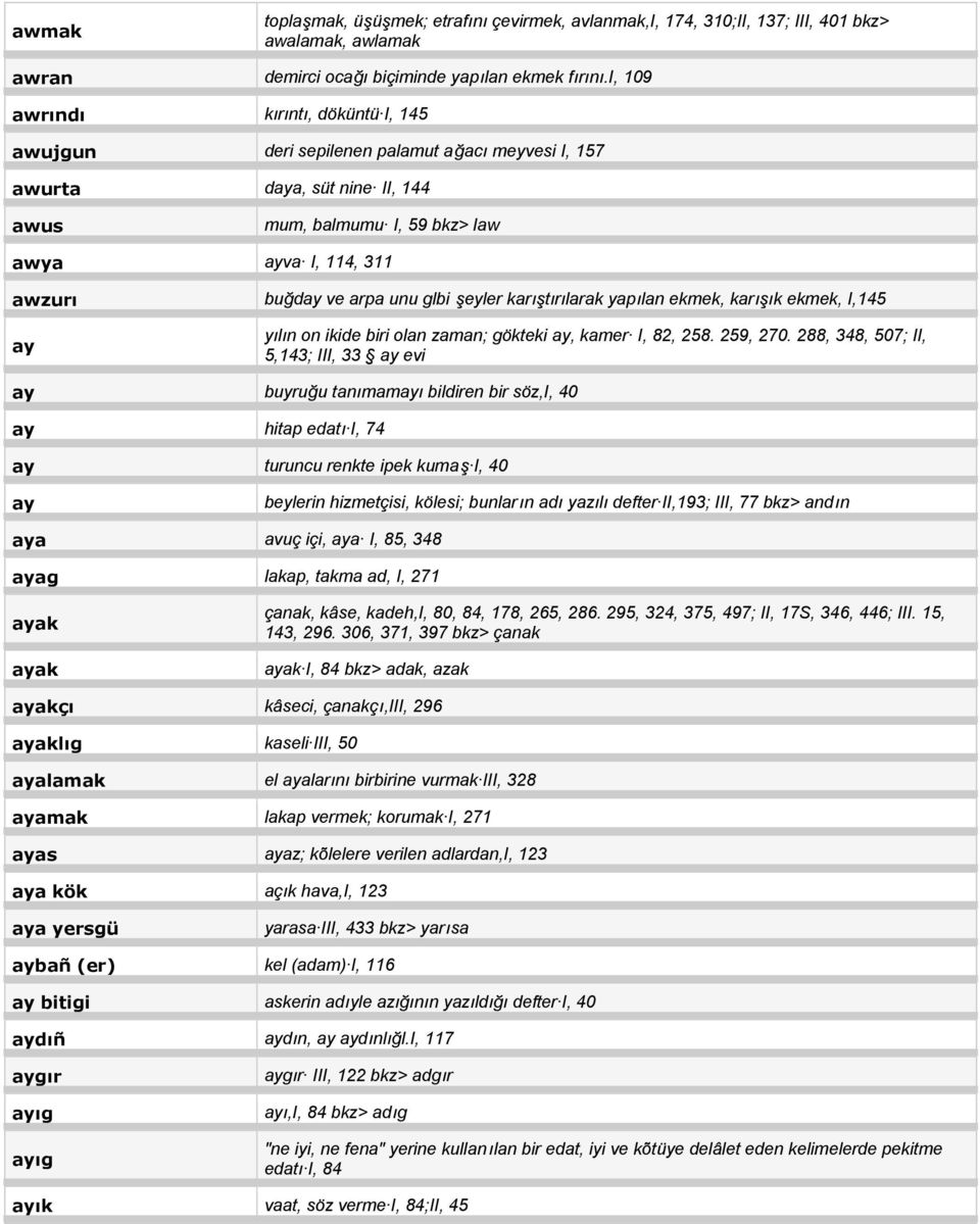 unu glbi şeyler karıştırılarak yapılan ekmek, karışık ekmek, I,145 ay yılın on ikide biri olan zaman; gökteki ay, kamer I, 82, 258. 259, 270.