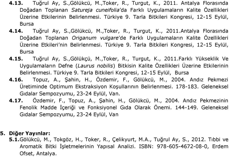 Antalya Florasında Doğadan Toplanan Origanum vulgare de Farklı Uygulamaların Kalite Özellikleri Üzerine Etkileri nin Belirlenmesi. Türkiye 9. Tarla Bitkileri Kongresi, 12-15 Eylül, Bursa 4.15. Tuğrul Ay, S.