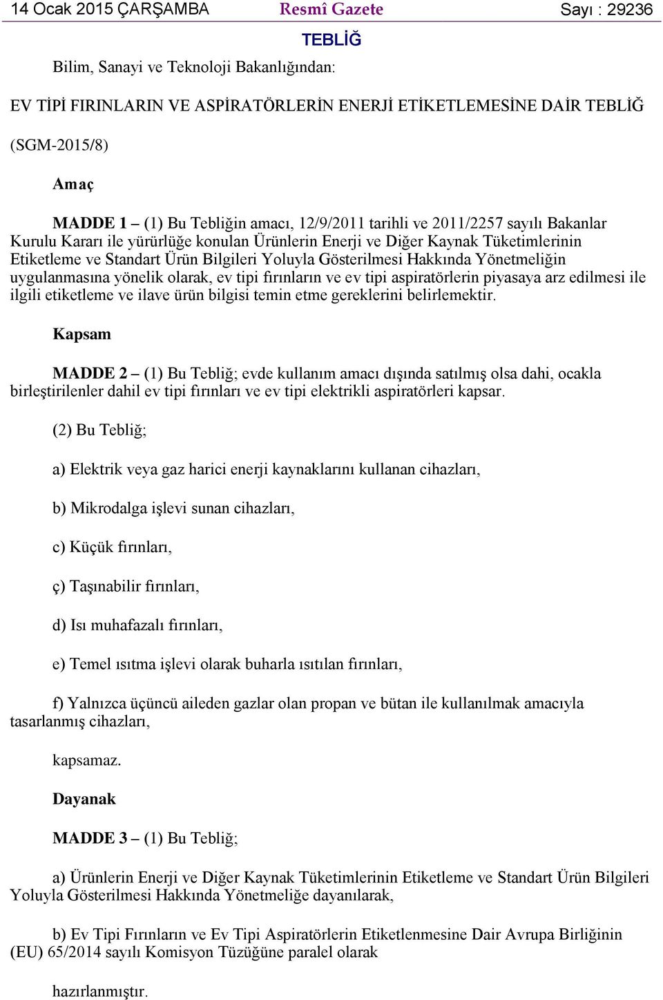 Gösterilmesi Hakkında Yönetmeliğin uygulanmasına yönelik olarak, ev tipi fırınların ve ev tipi aspiratörlerin piyasaya arz edilmesi ile ilgili etiketleme ve ilave ürün bilgisi temin etme gereklerini