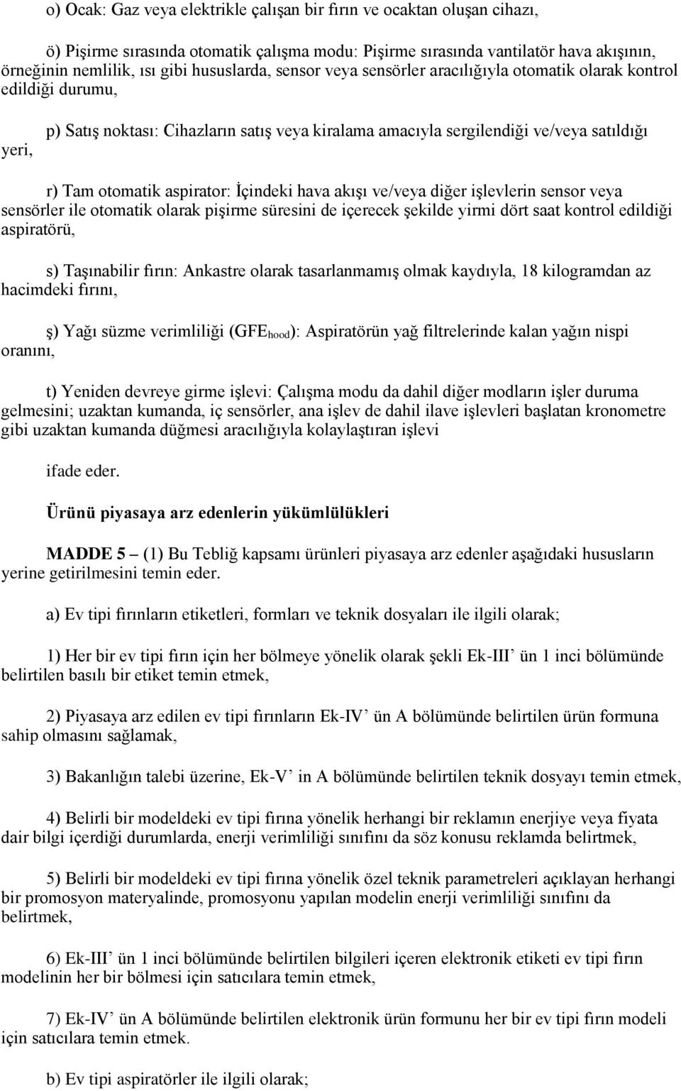 aspirator: İçindeki hava akışı ve/veya diğer işlevlerin sensor veya sensörler ile otomatik olarak pişirme süresini de içerecek şekilde yirmi dört saat kontrol edildiği aspiratörü, s) Taşınabilir