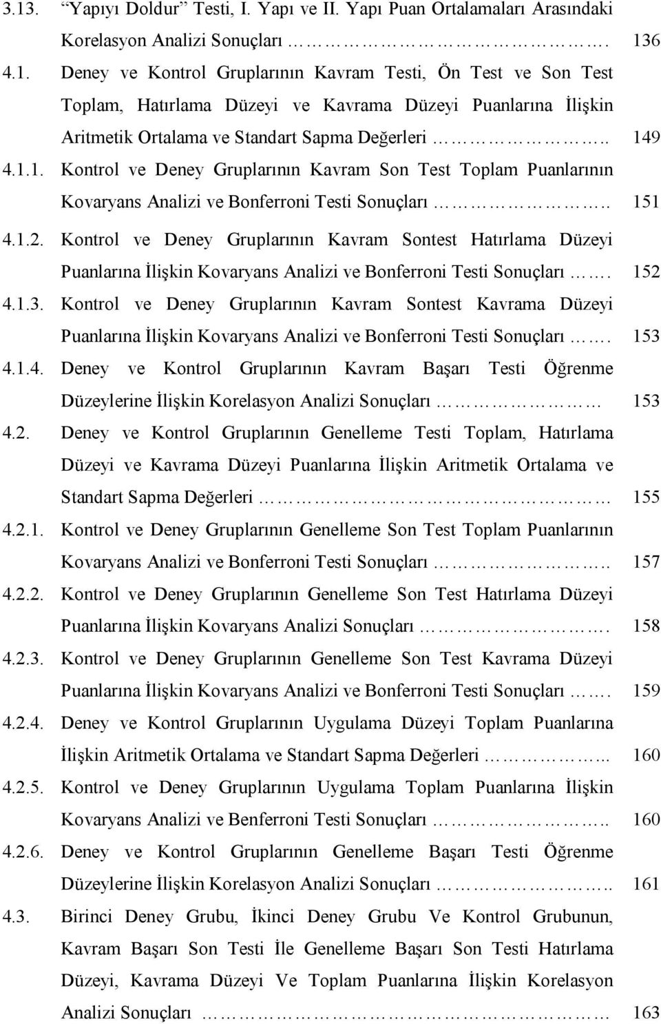 Kontrol ve Deney Gruplarının Kavram Sontest Hatırlama Düzeyi Puanlarına İlişkin Kovaryans Analizi ve Bonferroni Testi Sonuçları. 152 4.1.3.