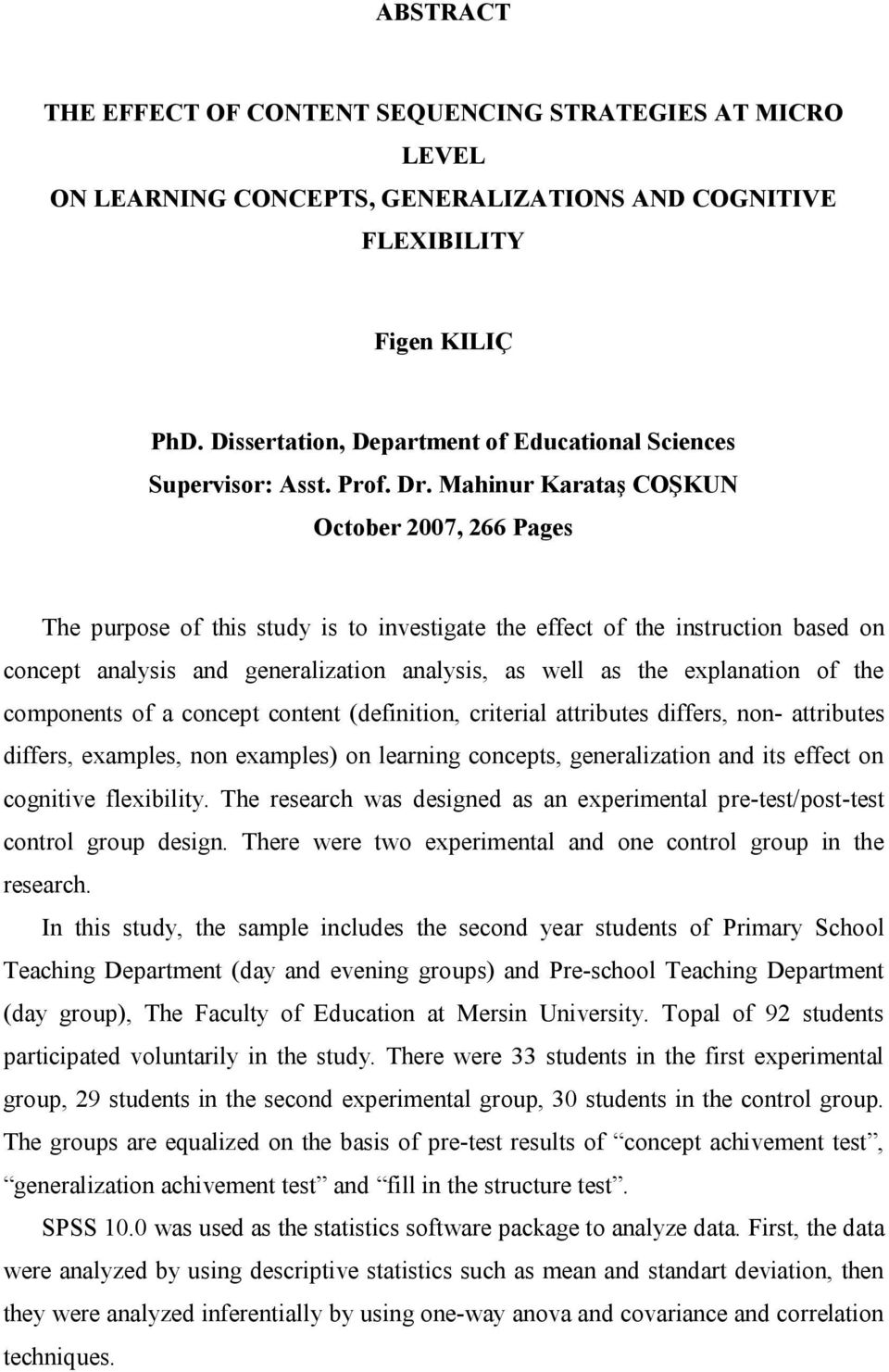 Mahinur Karataş COŞKUN October 2007, 266 Pages The purpose of this study is to investigate the effect of the instruction based on concept analysis and generalization analysis, as well as the