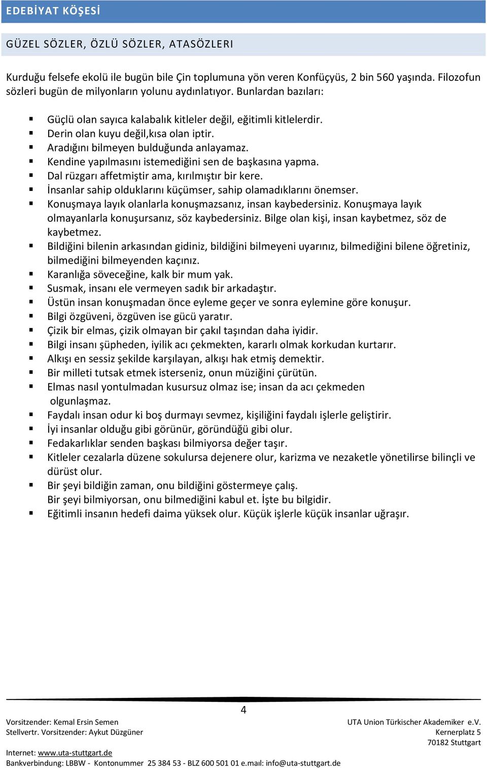 Aradığını bilmeyen bulduğunda anlayamaz. Kendine yapılmasını istemediğini sen de başkasına yapma. Dal rüzgarı affetmiştir ama, kırılmıştır bir kere.