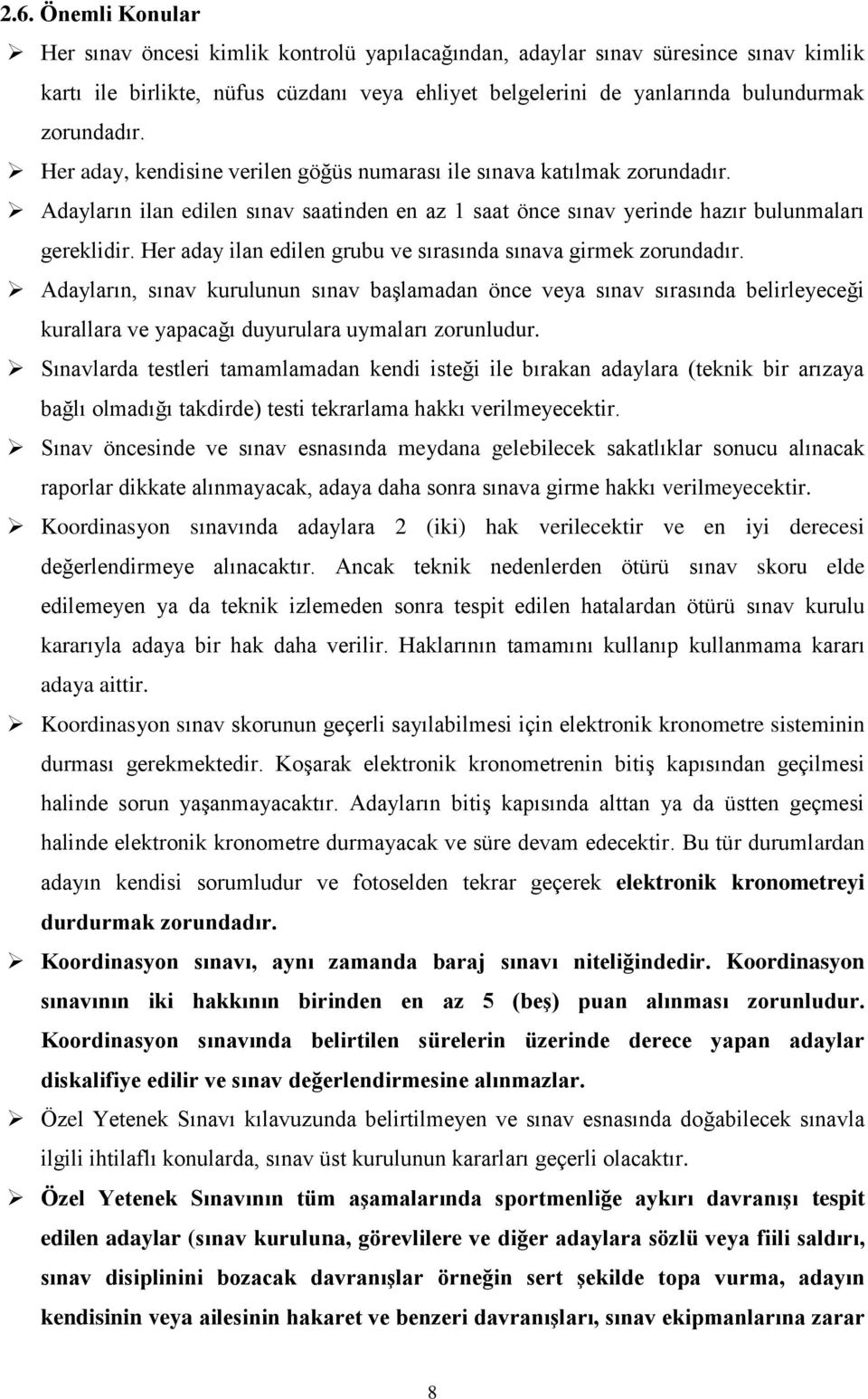 Her aday ilan edilen grubu ve sırasında sınava girmek zorundadır.