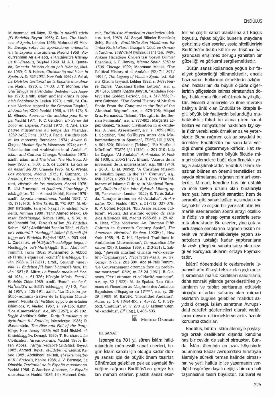 Granada: historia de un pais lslamico, Mad ri d 1969; C. R. Haines. Christianity and Islam in Spain: A. D. 756-1031, New York ı969; J.