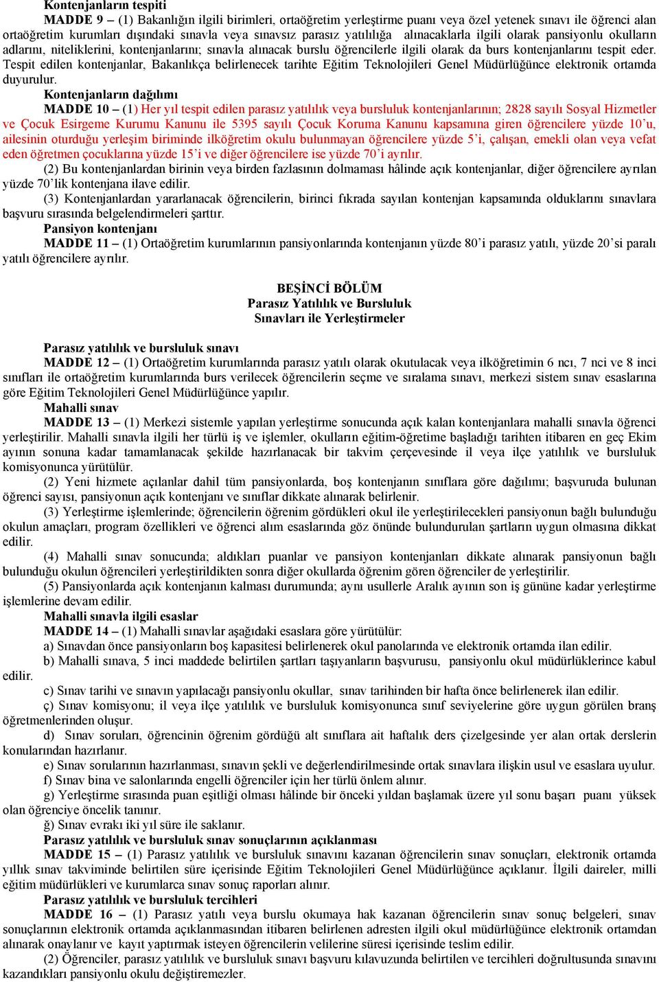 Tespit edilen kontenjanlar, Bakanlıkça belirlenecek tarihte Eğitim Teknolojileri Genel Müdürlüğünce elektronik ortamda duyurulur.