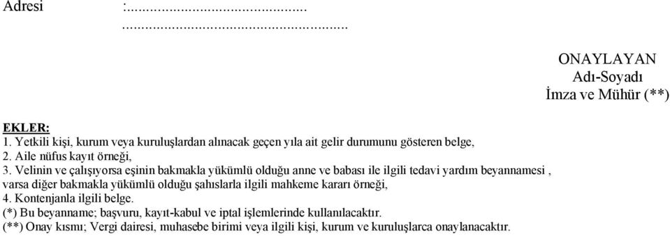 Velinin ve çalışıyorsa eşinin bakmakla yükümlü olduğu anne ve babası ile ilgili tedavi yardım beyannamesi, varsa diğer bakmakla yükümlü olduğu