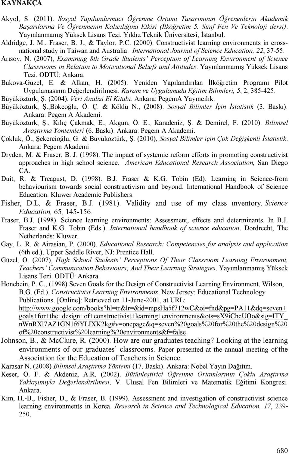 Constructivist learning environments in crossnational study in Taiwan and Australia. International Journal of Science Education, 22, 37-55. Arısoy, N.